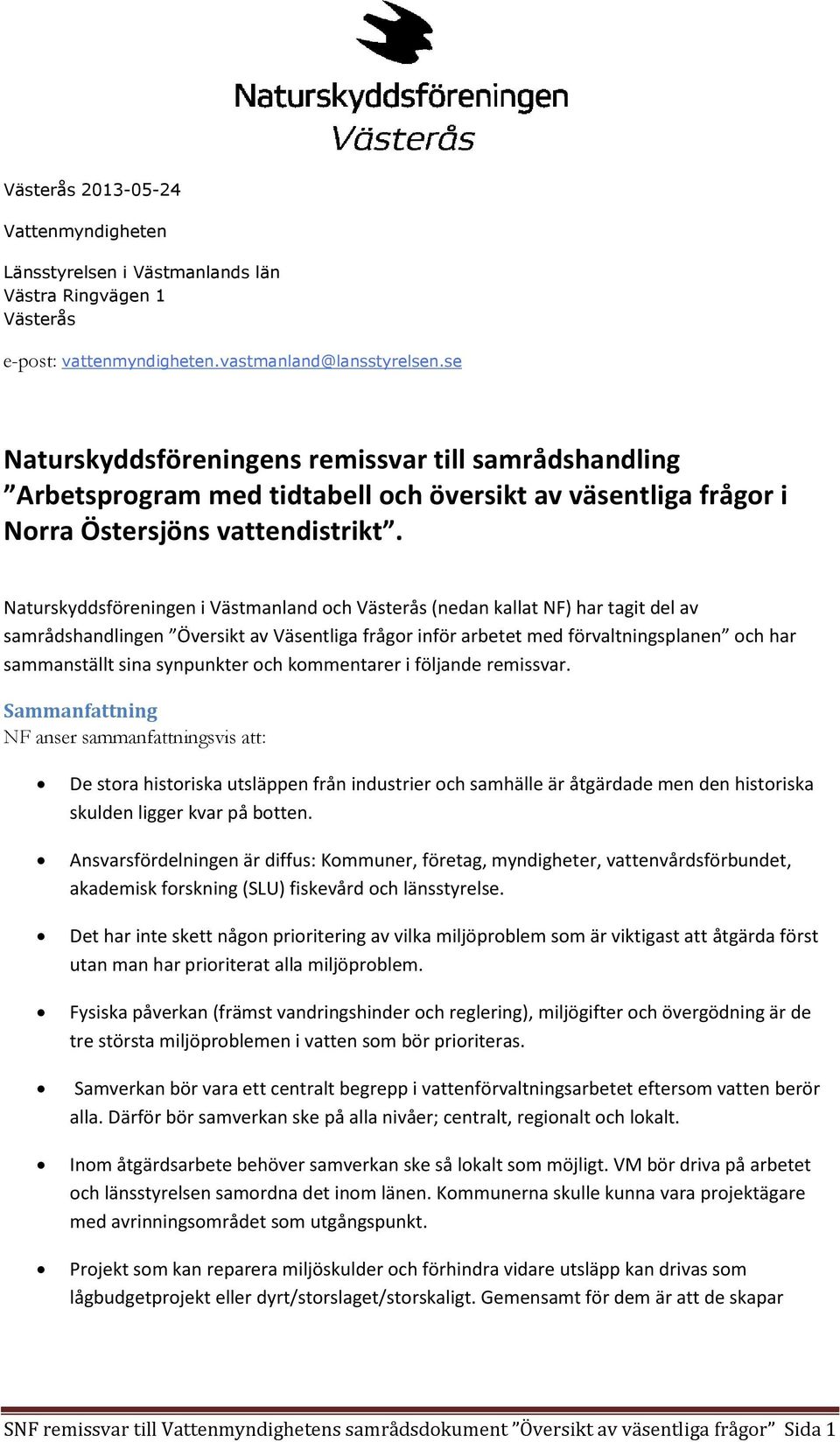 Naturskyddsföreningen i Västmanland och Västerås (nedan kallat NF) har tagit del av samrådshandlingen Översikt av Väsentliga frågor inför arbetet med förvaltningsplanen och har sammanställt sina