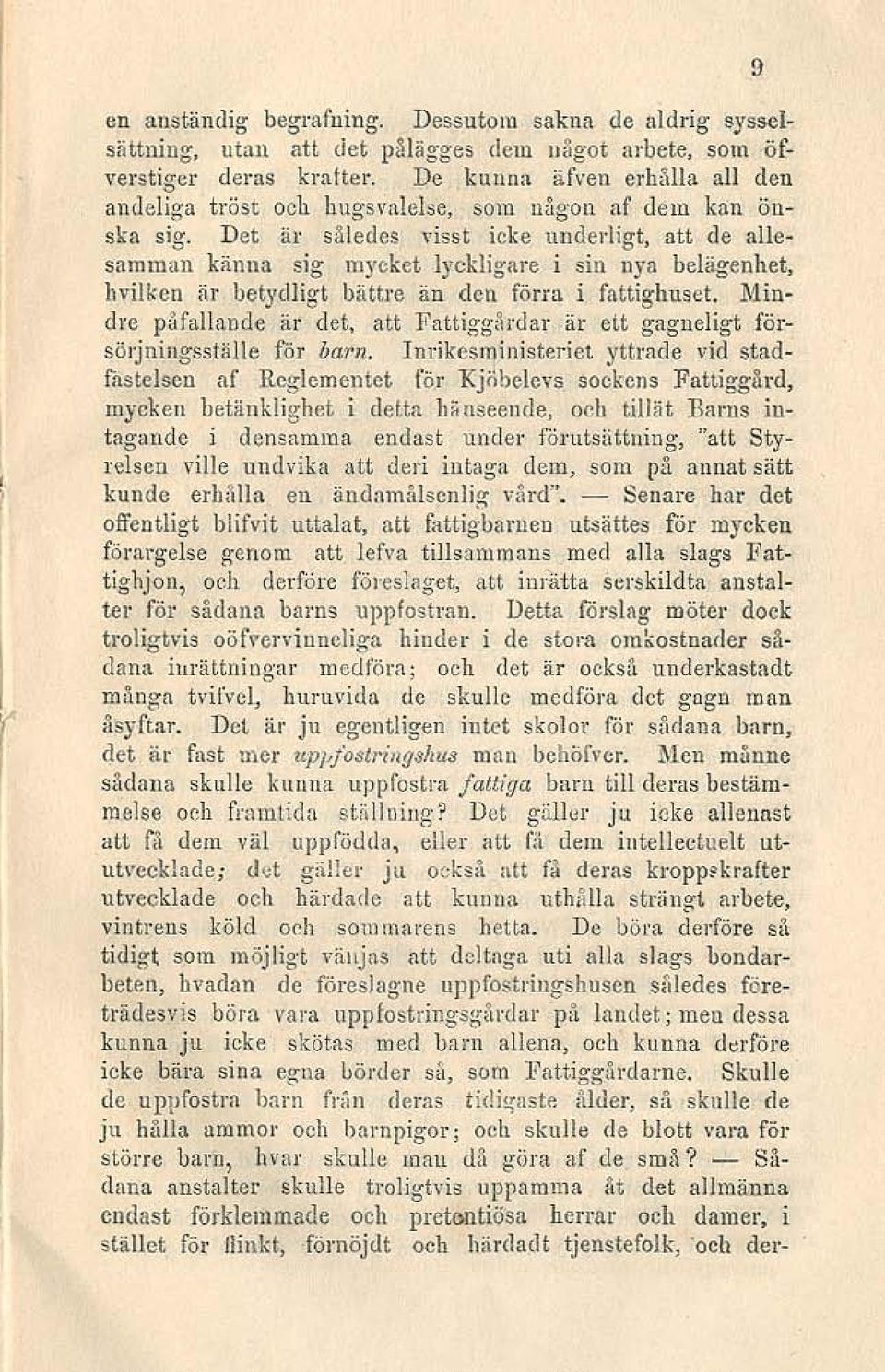 Det ~ir således visst icke underligt, att de allesamman känna sig mycket l)'ckligllre i sin up belägenhet, hilkcll är betydligt bättre än den frm i fattighuset.