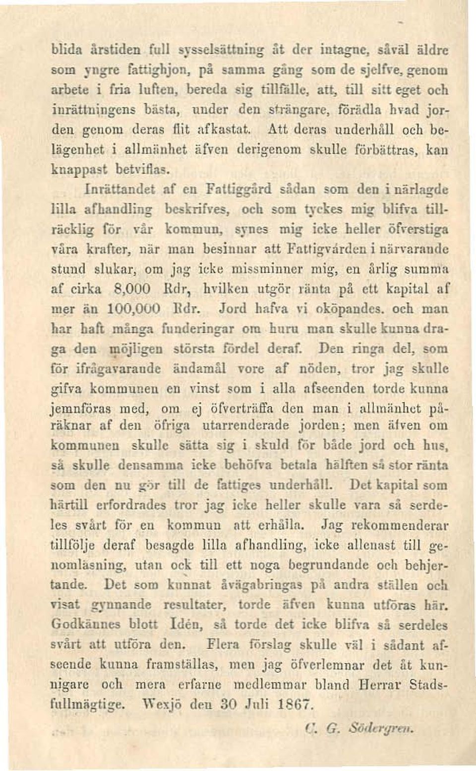 Att deras UllderhM och belägenhet i aljmlinllet äfven derigenom skulle förbättras, kan knappast behiflas. nrättandet aj en FaUigg5rd sadan som den i närlagrle ill:r.