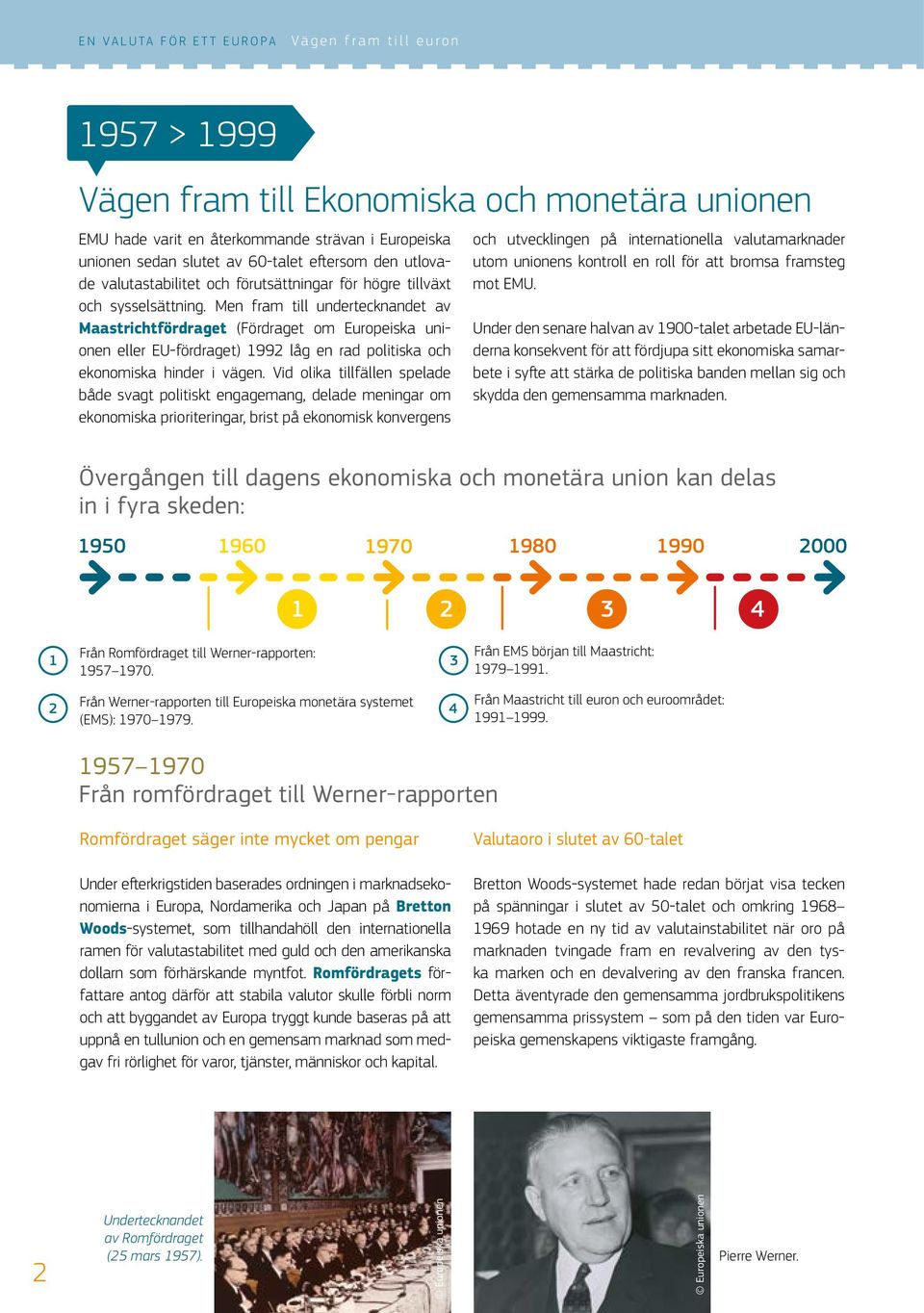 Men fram till undertecknandet av Maastrichtfördraget (Fördraget om Europeiska unionen eller EU-fördraget) 1992 låg en rad politiska och ekonomiska hinder i vägen.