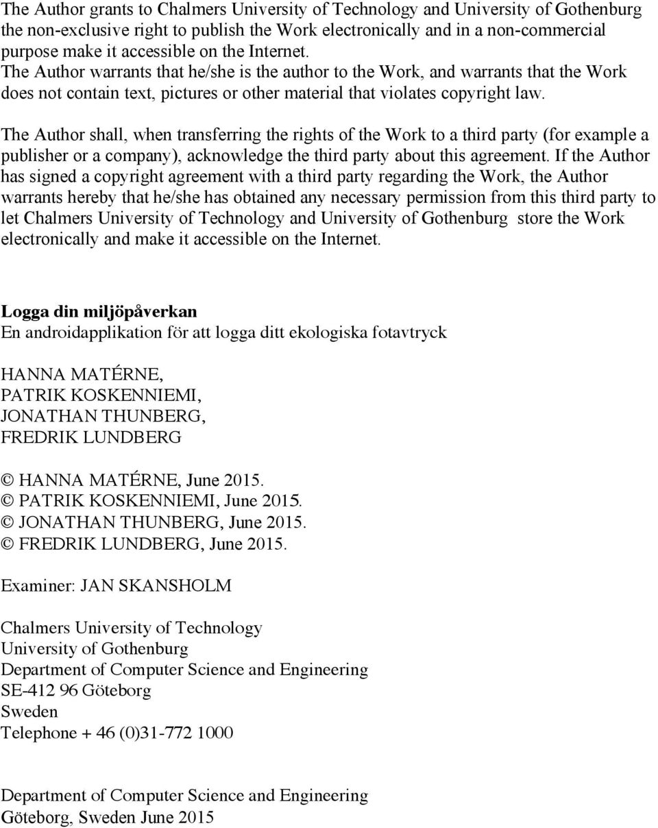 The Author shall, when transferring the rights of the Work to a third party (for example a publisher or a company), acknowledge the third party about this agreement.