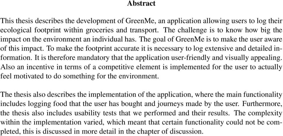 To make the footprint accurate it is necessary to log extensive and detailed information. It is therefore mandatory that the application user-friendly and visually appealing.