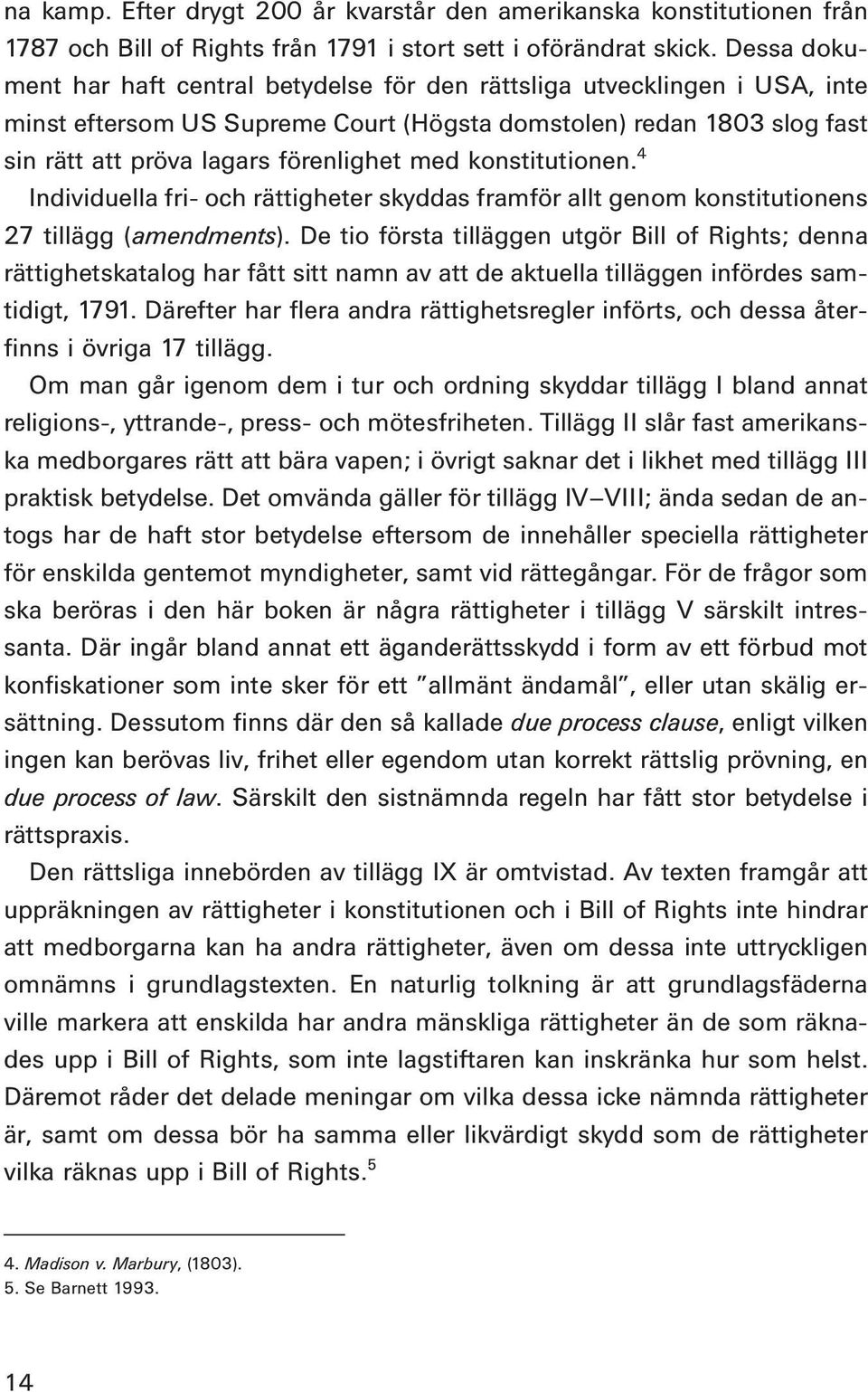 konstitutionen. 4 Individuella fri- och rättigheter skyddas framför allt genom konstitutionens 27 tillägg (amendments).