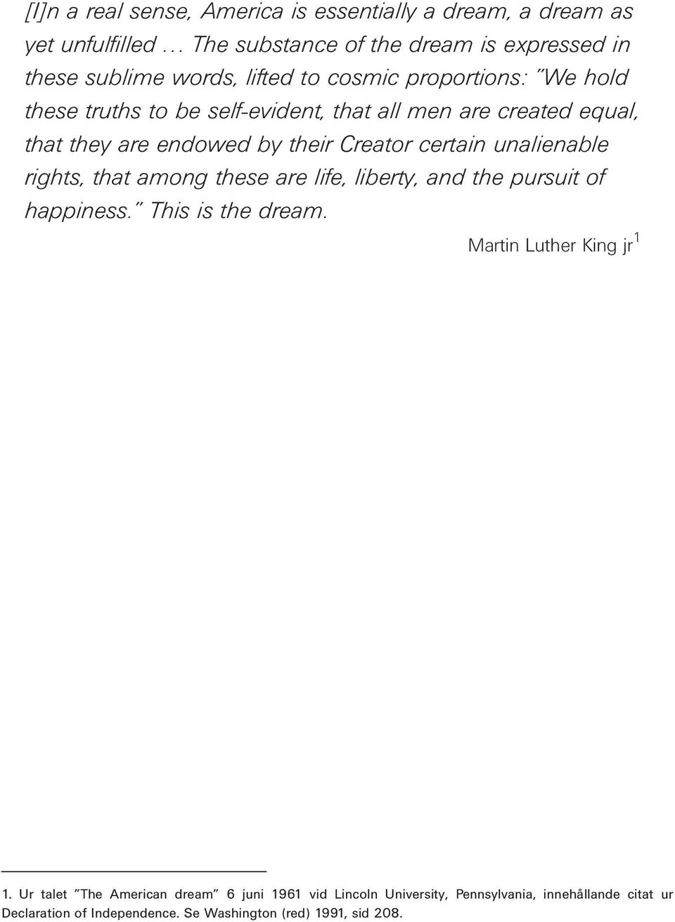 men are created equal, that they are endowed by their Creator certain unalienable rights, that among these are life, liberty, and the pursuit of