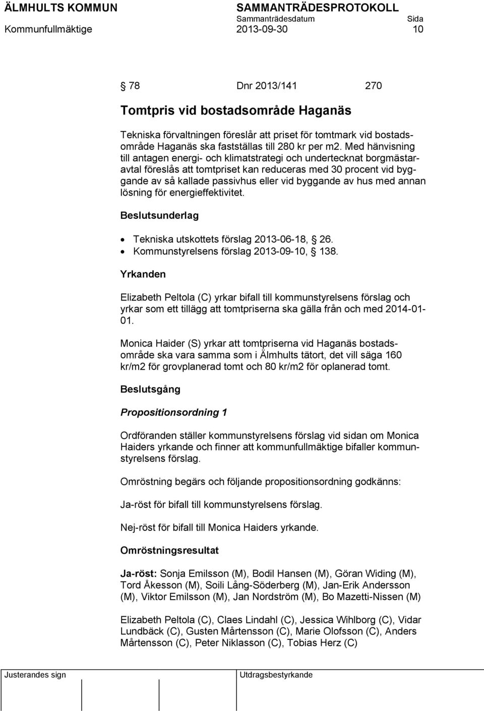 Med hänvisning till antagen energi- och klimatstrategi och undertecknat borgmästaravtal föreslås att tomtpriset kan reduceras med 30 procent vid byggande av så kallade passivhus eller vid byggande av