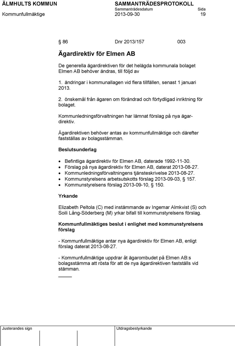 Kommunledningsförvaltningen har lämnat på nya ägardirektiv. Ägardirektiven behöver antas av kommunfullmäktige och därefter fastställas av bolagsstämman.