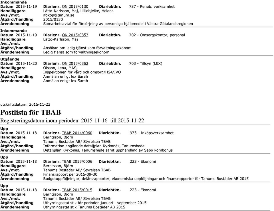 702 - Omsorgskontor, personal Handläggare Lätto-Karlsson, Maj Åtgärd/handling nsökan om ledig tjänst som förvaltningsekonom Ärendemening Ledig tjänst som förvaltningsekonom tgående Datum 2015-11-20