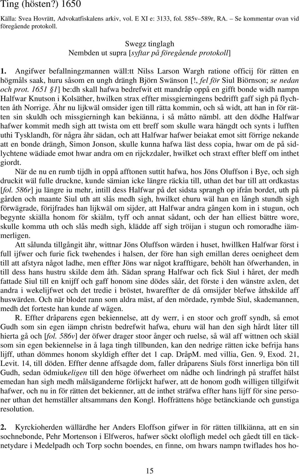 Angifwer befallningzmannen wäll:tt Nilss Larson Wargh ratione officij för rätten en högmåls saak, huru såsom en ungh drängh Björn Swänson [!, fel för Siul Biörnson; se nedan och prot.