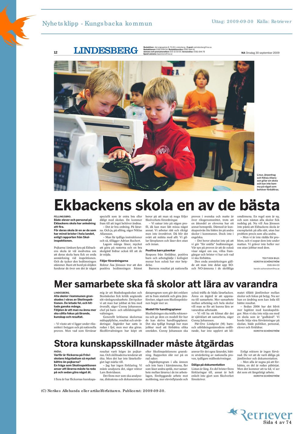 se NA Onsdag 30 september 2009 Linus Järpenhag och Niklas Allansson gillar sin skola och kan inte komma på något som behöver förbättras. Ekbackens skola en av de bästa FELLINGSBRO.
