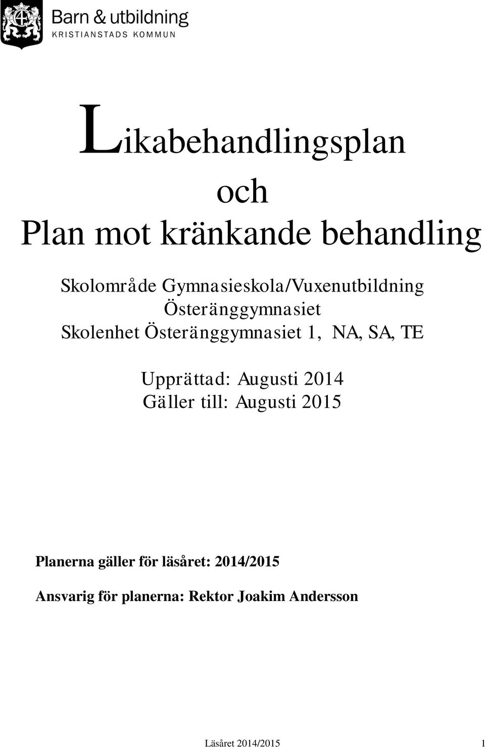 1, NA, SA, TE Upprättad: Augusti 2014 Gäller till: Augusti 2015 Planerna