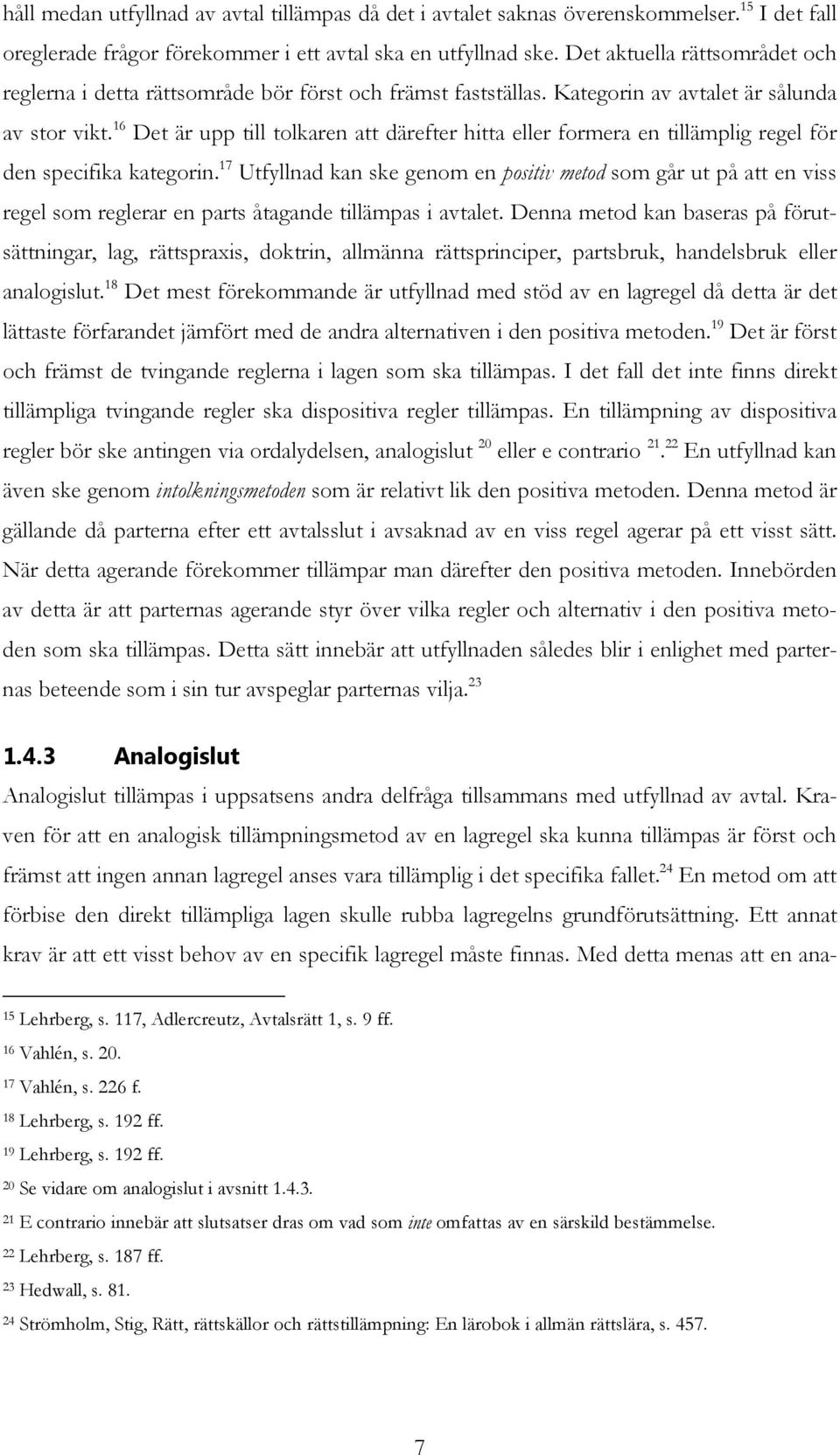 16 Det är upp till tolkaren att därefter hitta eller formera en tillämplig regel för den specifika kategorin.