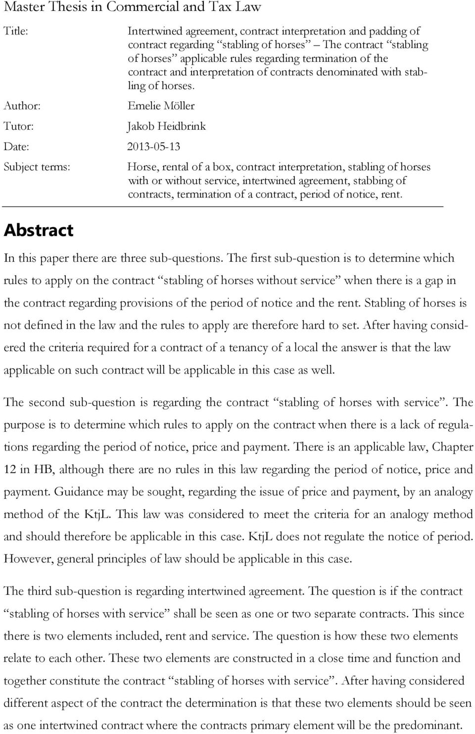 Emelie Möller Jakob Heidbrink Date: 2013-05-13 Subject terms: Abstract Horse, rental of a box, contract interpretation, stabling of horses with or without service, intertwined agreement, stabbing of