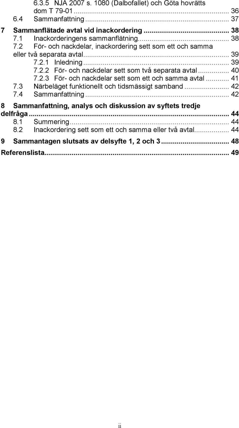 .. 41 7.3 Närbeläget funktionellt och tidsmässigt samband... 42 7.4 Sammanfattning... 42 8 Sammanfattning, analys och diskussion av syftets tredje delfråga... 44 8.