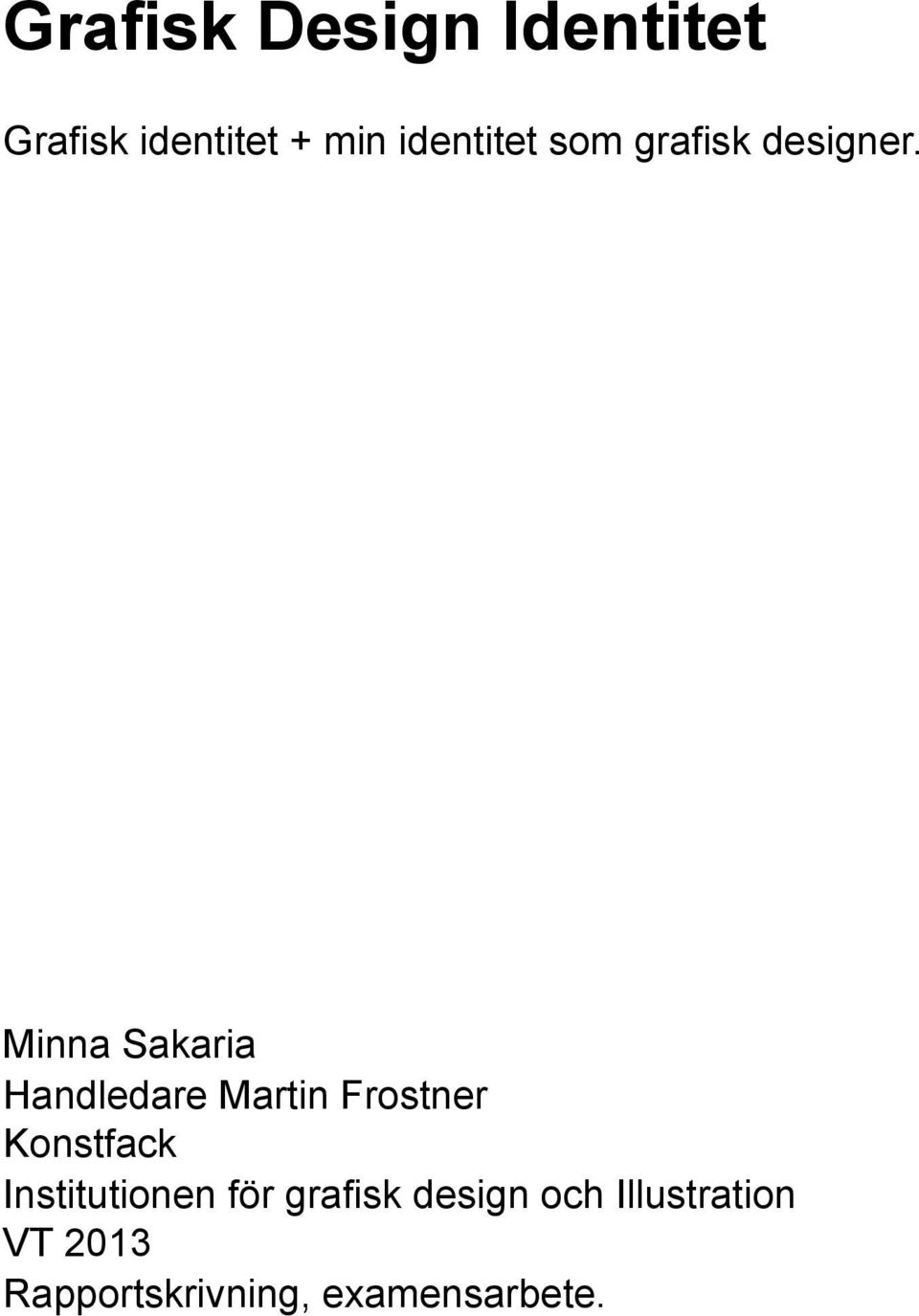 Minna Sakaria Handledare Martin Frostner Konstfack