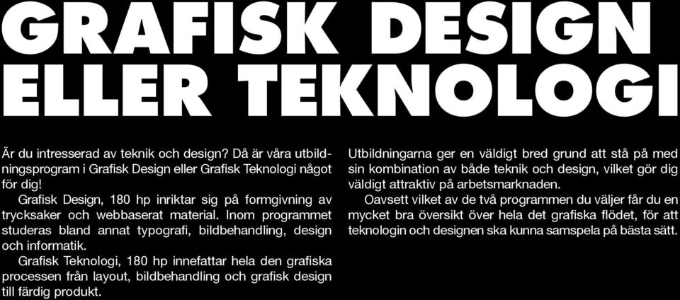 Grafisk Teknologi, 180 hp innefattar hela den grafiska processen från layout, bildbehandling och grafisk design till färdig produkt.