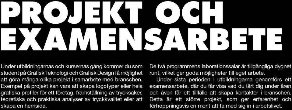 hemsida. De två programmens laborationssalar är tillgängliga dygnet runt, vilket ger goda möjligheter till eget arbete.