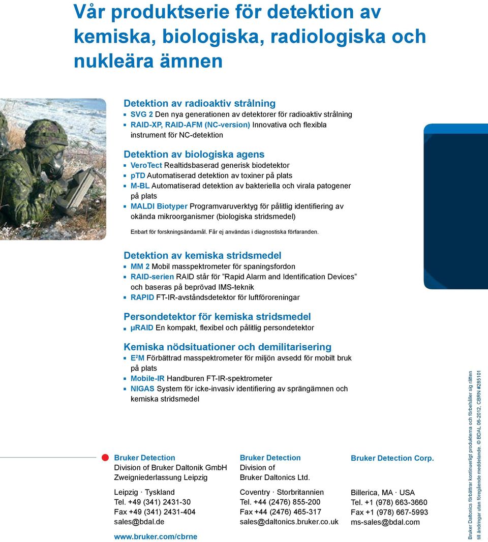 radioaktiv strålning RAID-XP, RAID-AFM (NC-version) Innovativa och flexibla instrument för NC-detektion Detektion av biologiska agens VeroTect Realtidsbaserad generisk biodetektor ptd Automatiserad