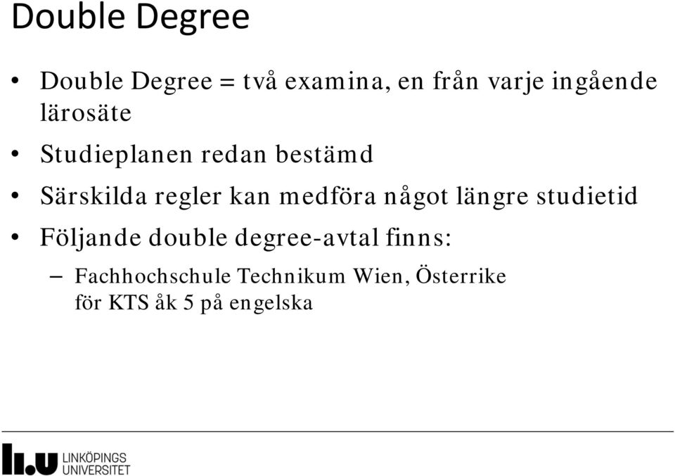 kan medföra något längre studietid Följande double degree-avtal