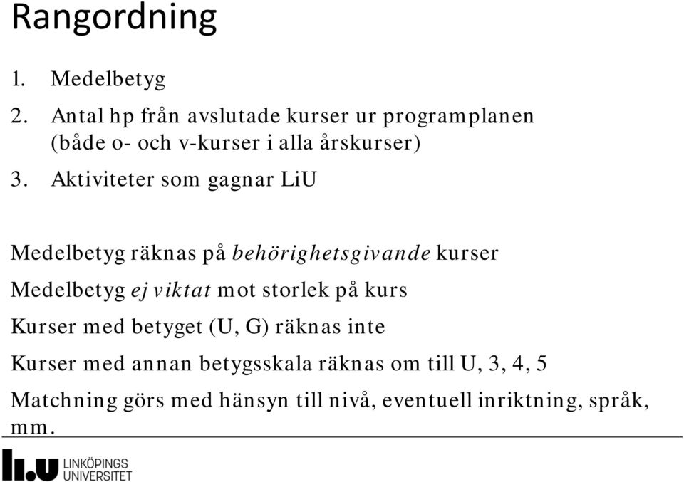 Aktiviteter som gagnar LiU Medelbetyg räknas på behörighetsgivande kurser Medelbetyg ej viktat mot