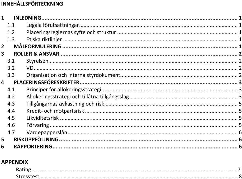 .. 3 4.1 Principer för allokeringsstrategi... 3 4.2 Allokeringsstrategi och tillåtna tillgångsslag... 3 4.3 Tillgångarnas avkastning och risk... 5 4.