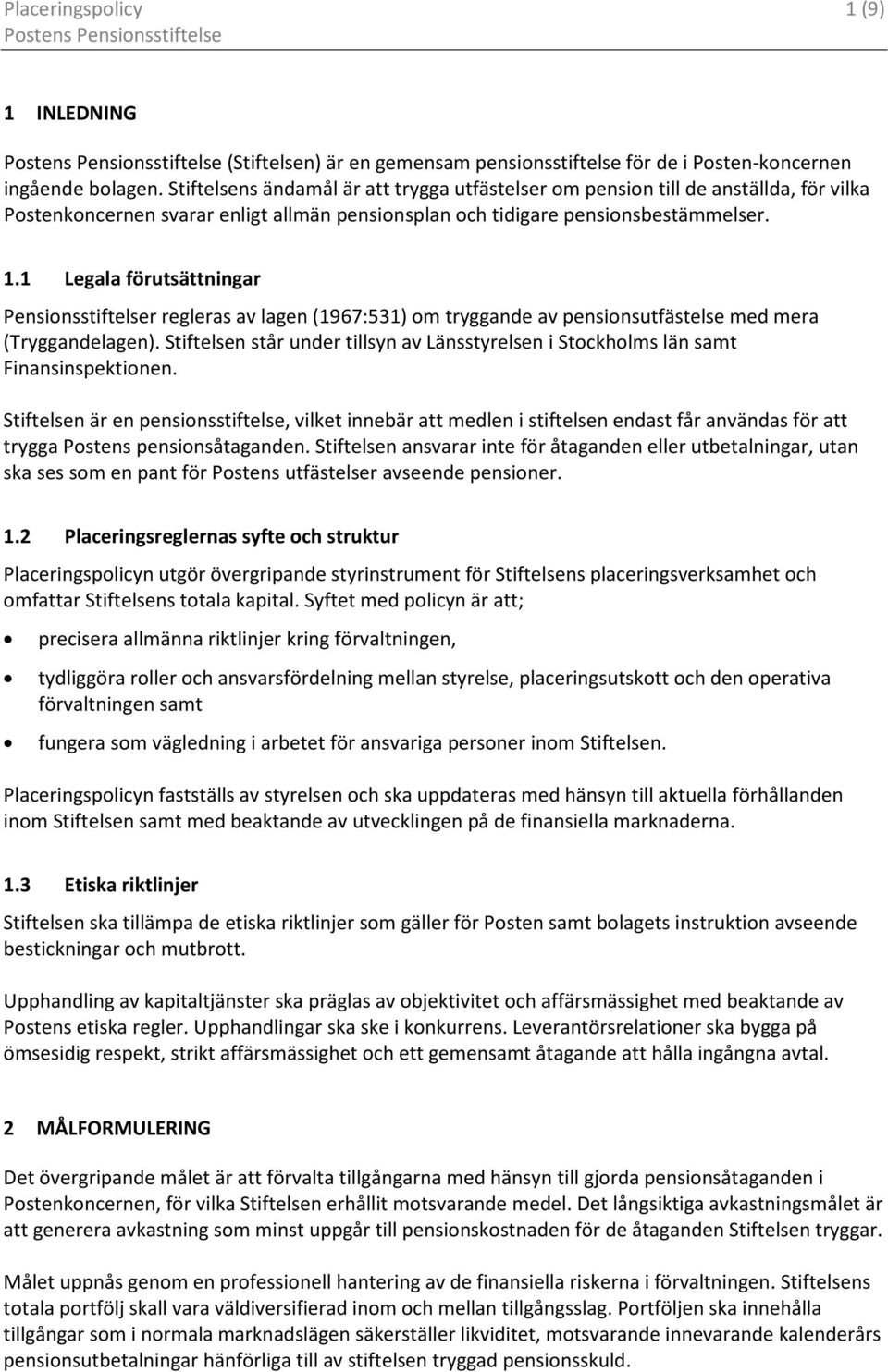 1 Legala förutsättningar Pensionsstiftelser regleras av lagen (1967:531) om tryggande av pensionsutfästelse med mera (Tryggandelagen).