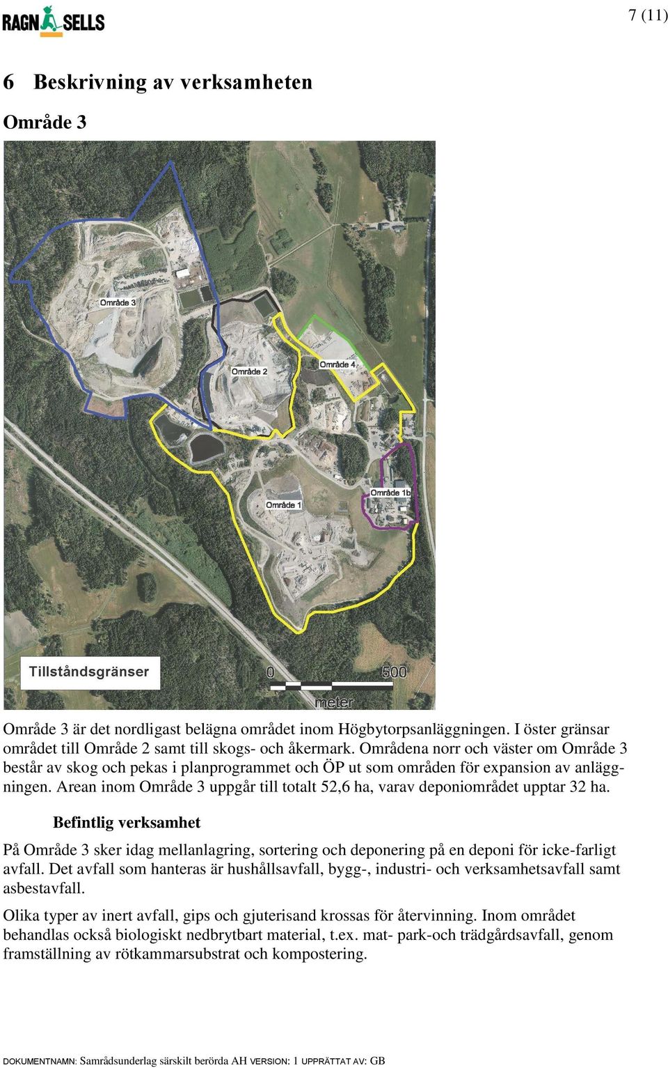 Arean inom Område 3 uppgår till totalt 52,6 ha, varav deponiområdet upptar 32 ha.