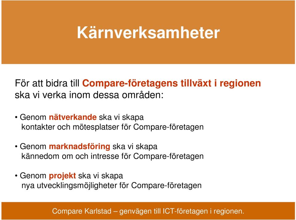 för Compare-företagen Genom marknadsföring ska vi skapa kännedom om och intresse för