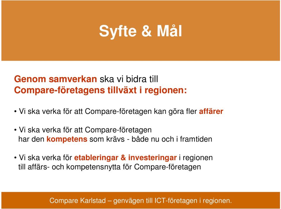 Compare-företagen har den kompetens som krävs - både nu och i framtiden Vi ska verka