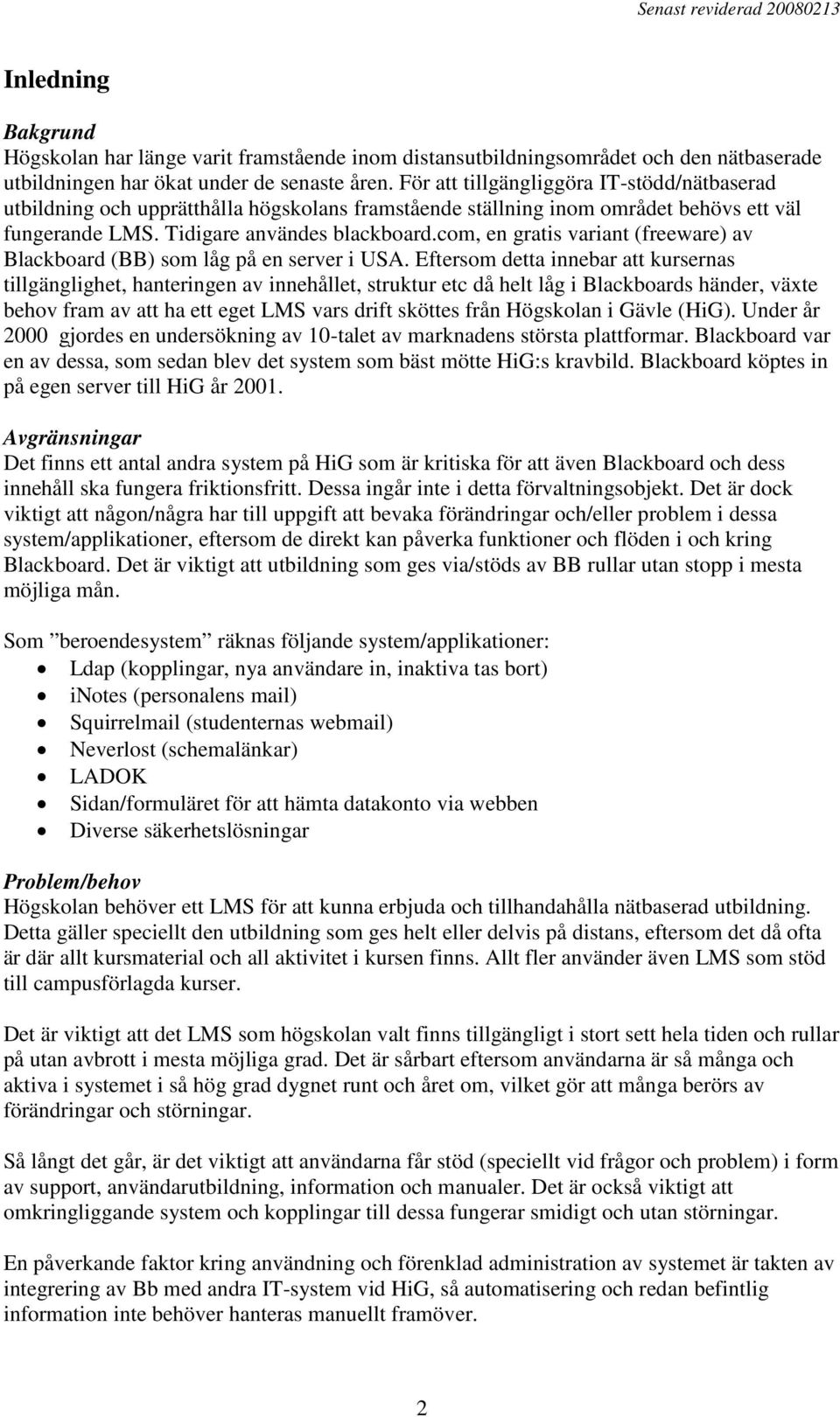 com, en gratis variant (freeware) av Blackboard (BB) som låg på en server i USA.