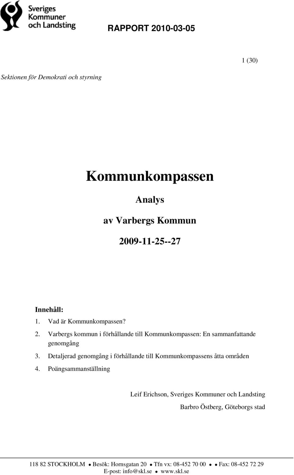 Detaljerad genomgång i förhållande till Kommunkompassens åtta områden 4.