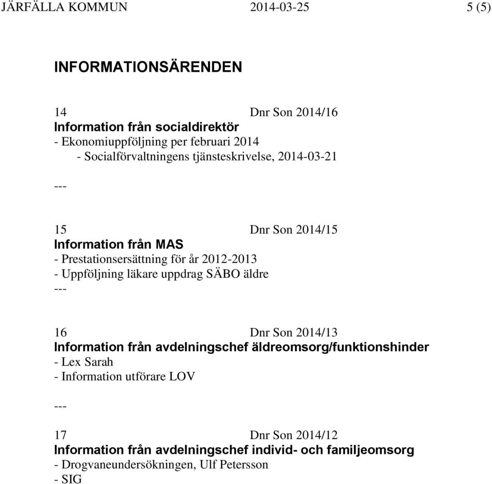 Uppföljning läkare uppdrag SÄBO äldre 16 Dnr Son 2014/13 Information från avdelningschef äldreomsorg/funktionshinder - Lex Sarah -