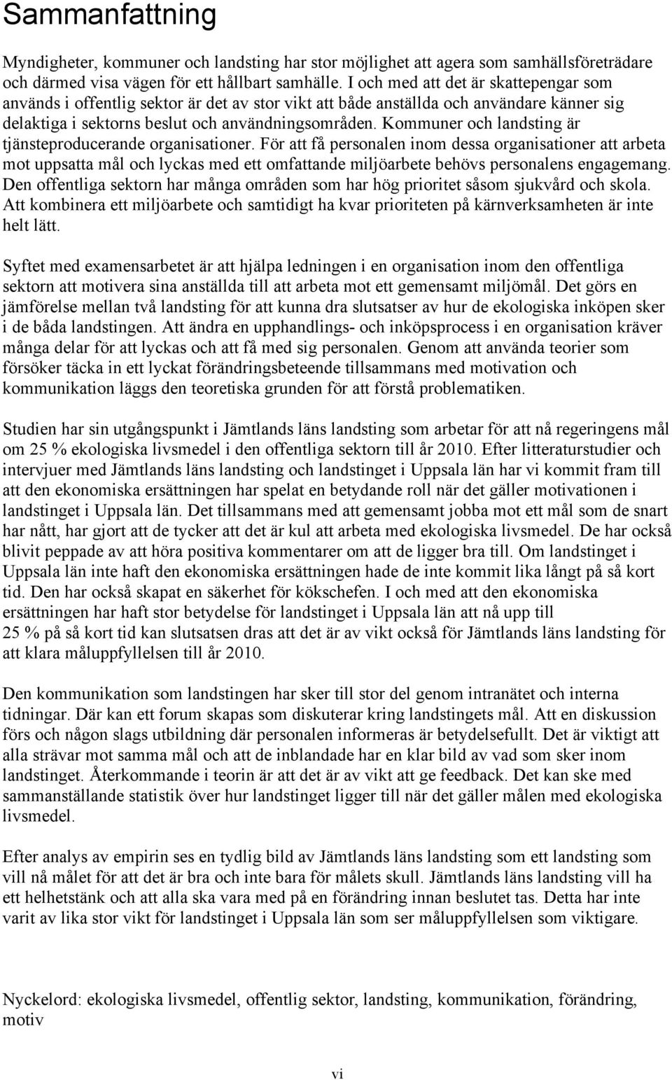 Kommuner och landsting är tjänsteproducerande organisationer.