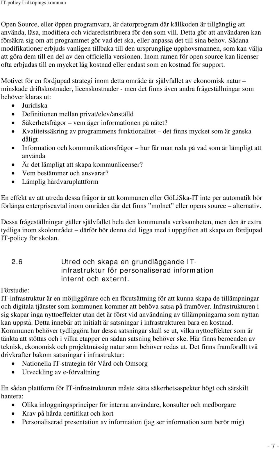 Sådana modifikationer erbjuds vanligen tillbaka till den ursprunglige upphovsmannen, som kan välja att göra dem till en del av den officiella versionen.