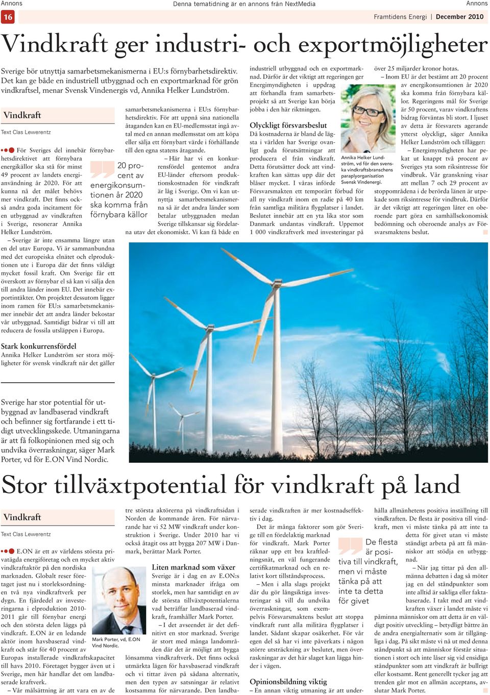 Vndkraft Text Clas Lewerentz För Sverges del nnebär förnybarhetsdrektvet att förnybara energkällor ska stå för mnst 49 procent av landets energanvändnng år 2020.