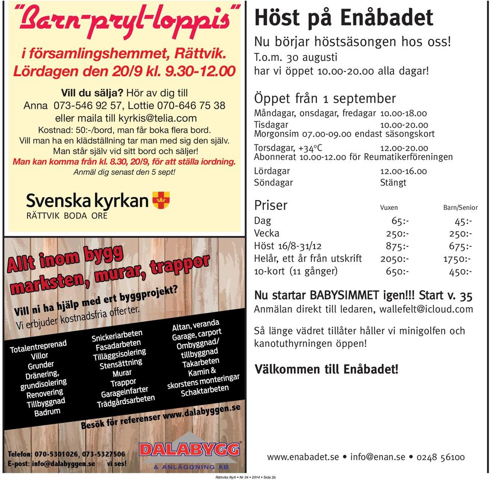 Man står själv vid sitt bord och säljer! Man kan komma från kl. 8.30, 20/9, för att ställa iordning. Anmäl dig senast den 5 sept! RÄTTVIK BODA ORE Nu börjar höstsäsongen hos oss!