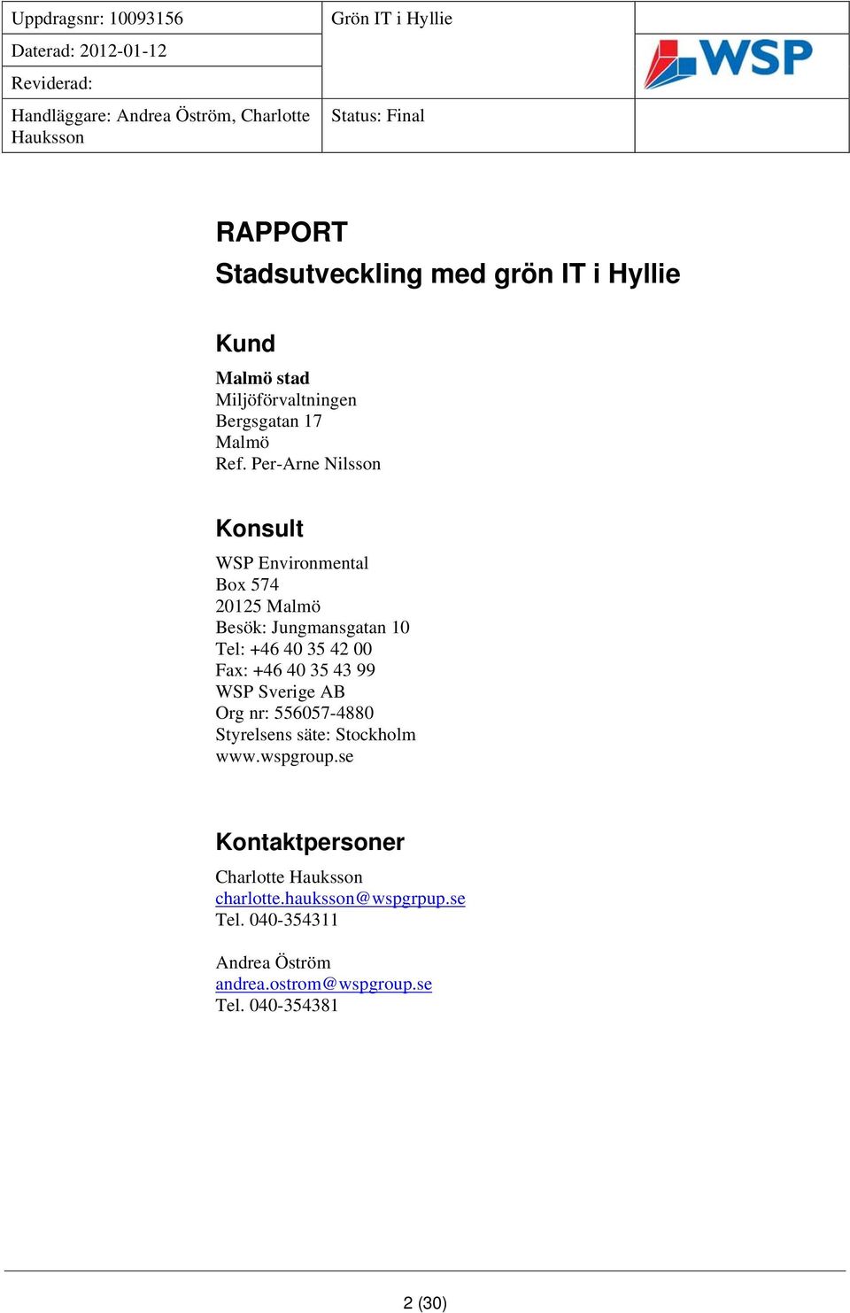 Fax: +46 40 35 43 99 WSP Sverige AB Org nr: 556057-4880 Styrelsens säte: Stockholm www.wspgroup.