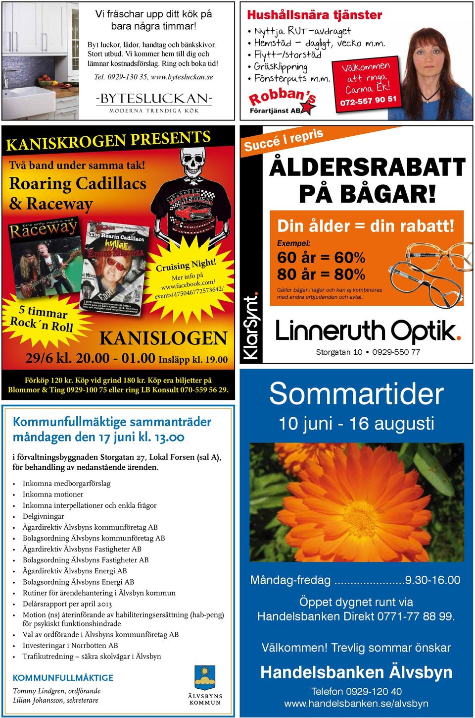 com/ events/475046772573642/ KANISLOGEN 29/6 kl. 20.00-01.00 Insläpp kl. 19.00 Förköp 120 kr. Köp vid grind 180 kr. Köp era biljetter på Blommor & Ting 0929-100 75 eller ring LB Konsult 070-559 56 29.