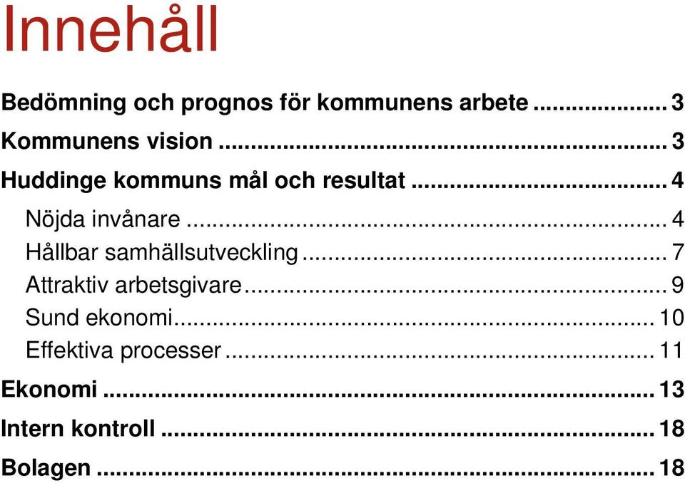 .. 4 Hållbar samhällsutveckling... 7 Attraktiv arbetsgivare.