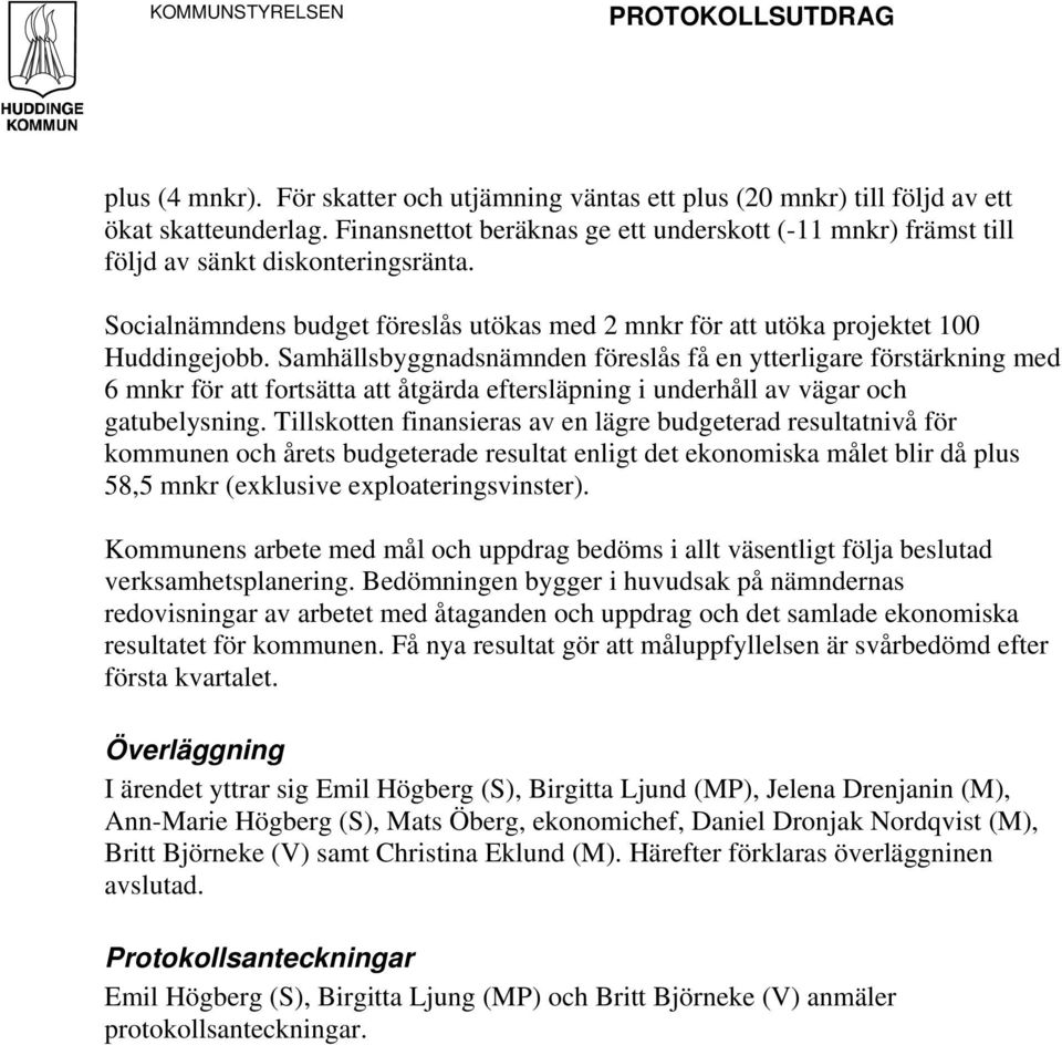 Samhällsbyggnadsnämnden föreslås få en ytterligare förstärkning med 6 mnkr för att fortsätta att åtgärda eftersläpning i underhåll av vägar och gatubelysning.