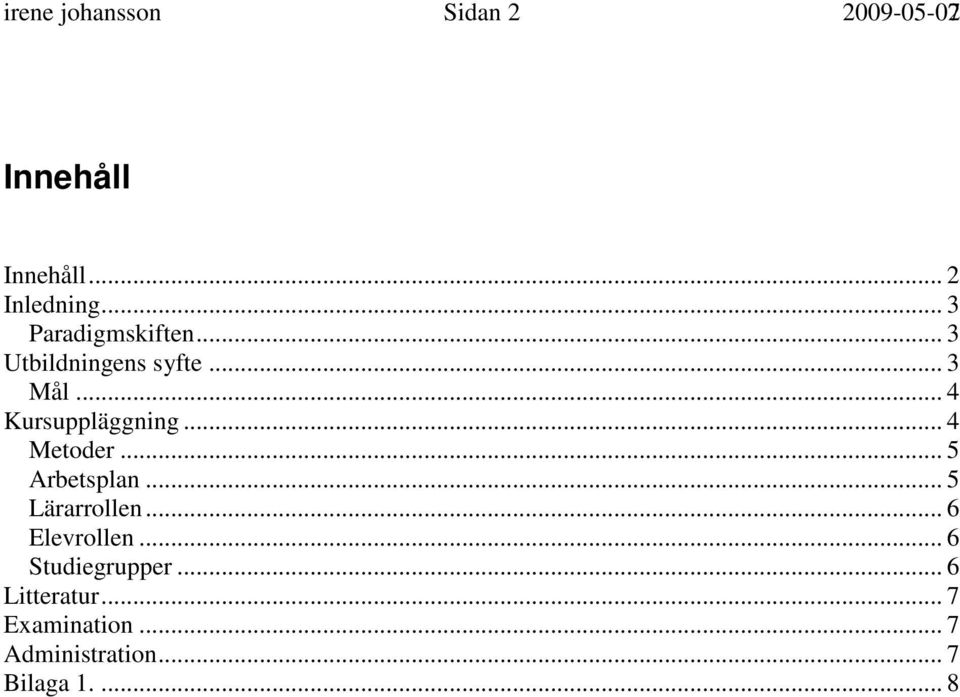 .. 4 Metoder... 5 Arbetsplan... 5 Lärarrollen... 6 Elevrollen.