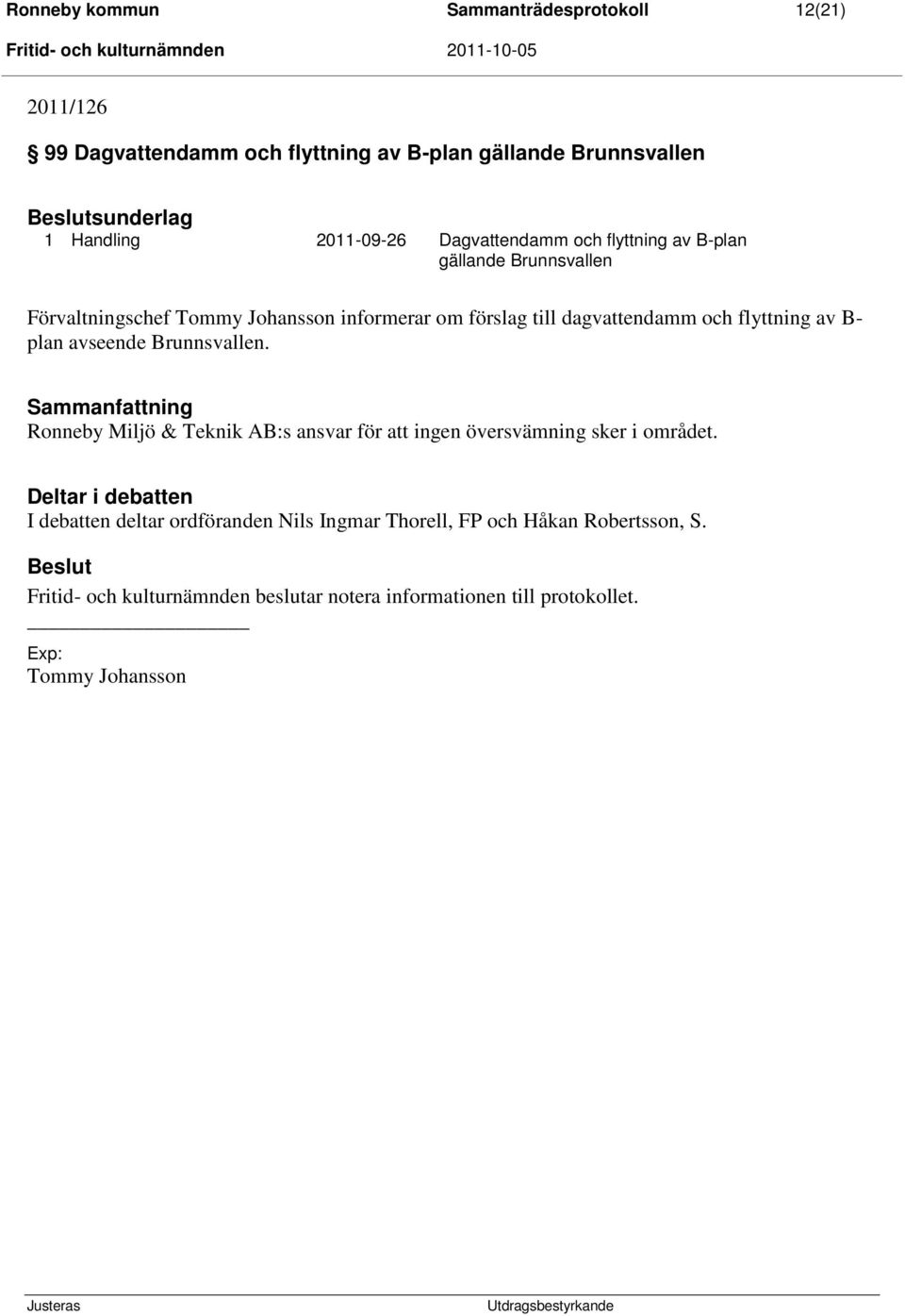 plan avseende Brunnsvallen. Sammanfattning Ronneby Miljö & Teknik AB:s ansvar för att ingen översvämning sker i området.