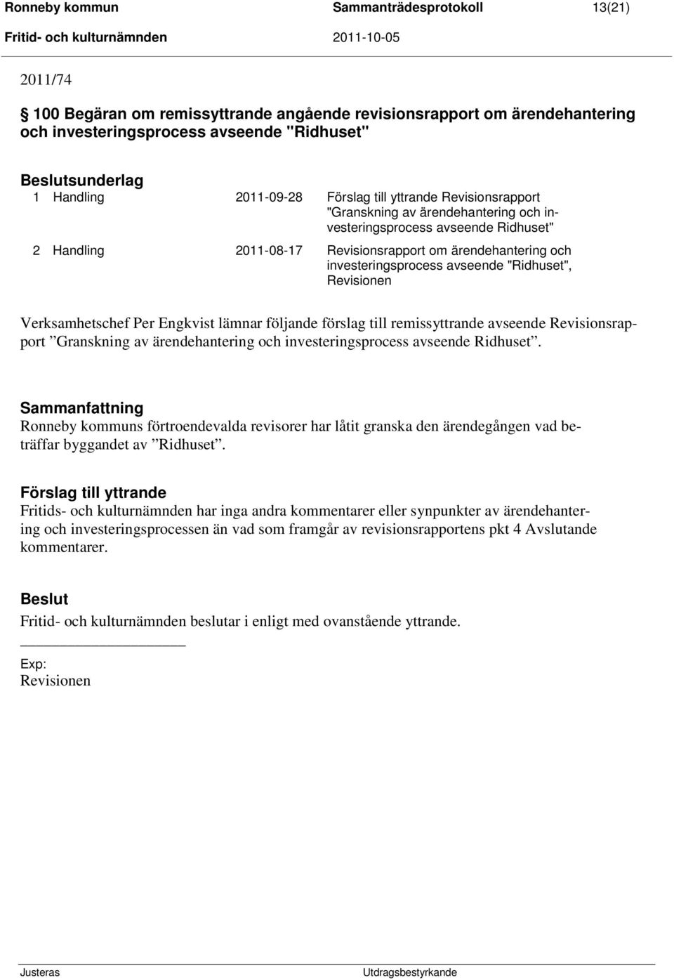 investeringsprocess avseende "Ridhuset", Revisionen Verksamhetschef Per Engkvist lämnar följande förslag till remissyttrande avseende Revisionsrapport Granskning av ärendehantering och