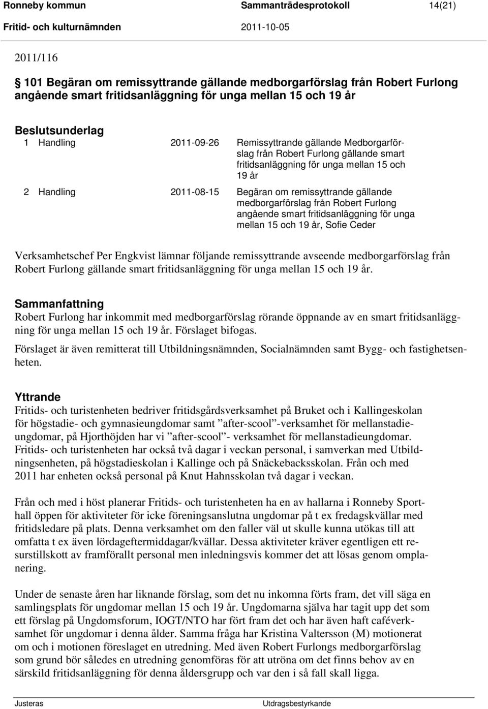 remissyttrande gällande medborgarförslag från Robert Furlong angående smart fritidsanläggning för unga mellan 15 och 19 år, Sofie Ceder Verksamhetschef Per Engkvist lämnar följande remissyttrande