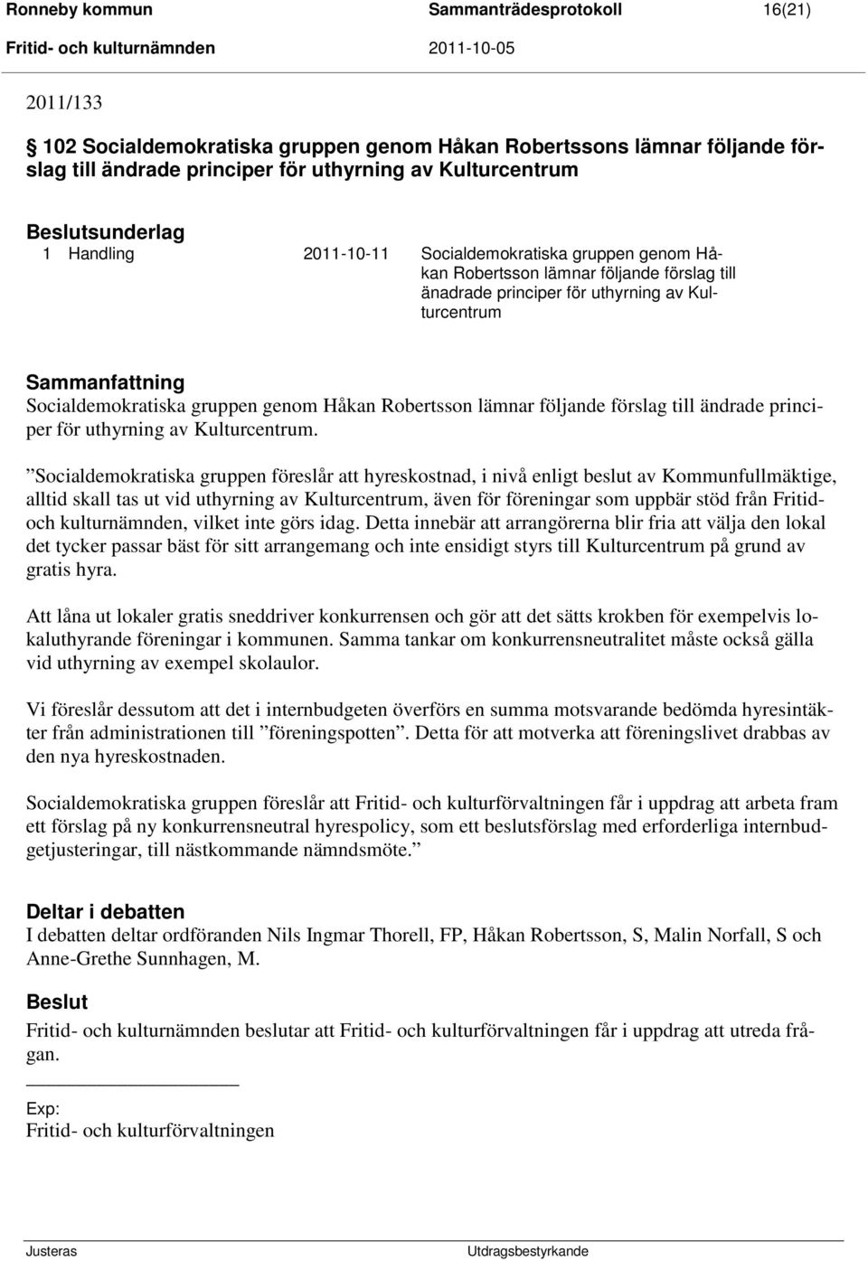 Håkan Robertsson lämnar följande förslag till ändrade principer för uthyrning av Kulturcentrum.