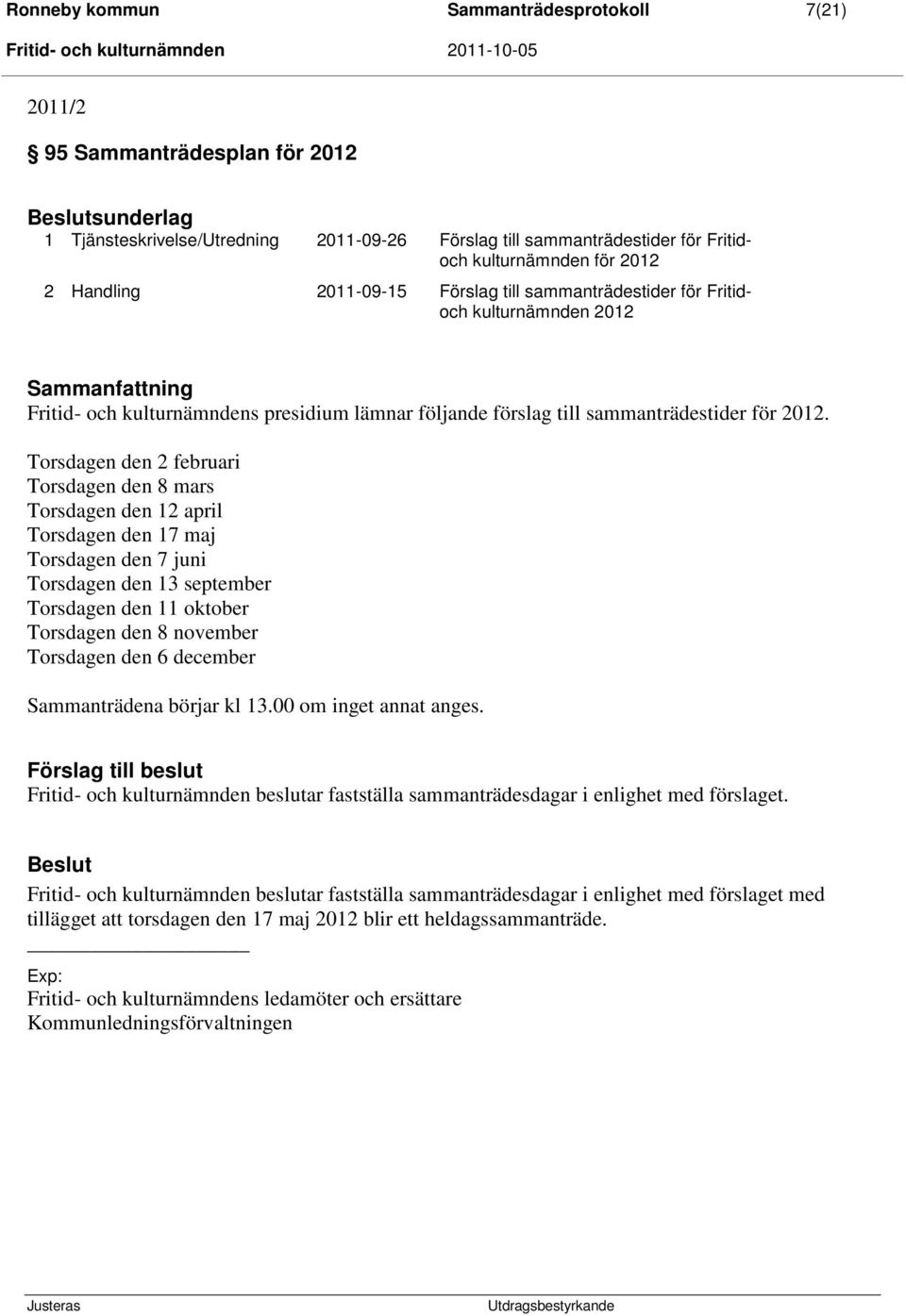 Torsdagen den 2 februari Torsdagen den 8 mars Torsdagen den 12 april Torsdagen den 17 maj Torsdagen den 7 juni Torsdagen den 13 september Torsdagen den 11 oktober Torsdagen den 8 november Torsdagen