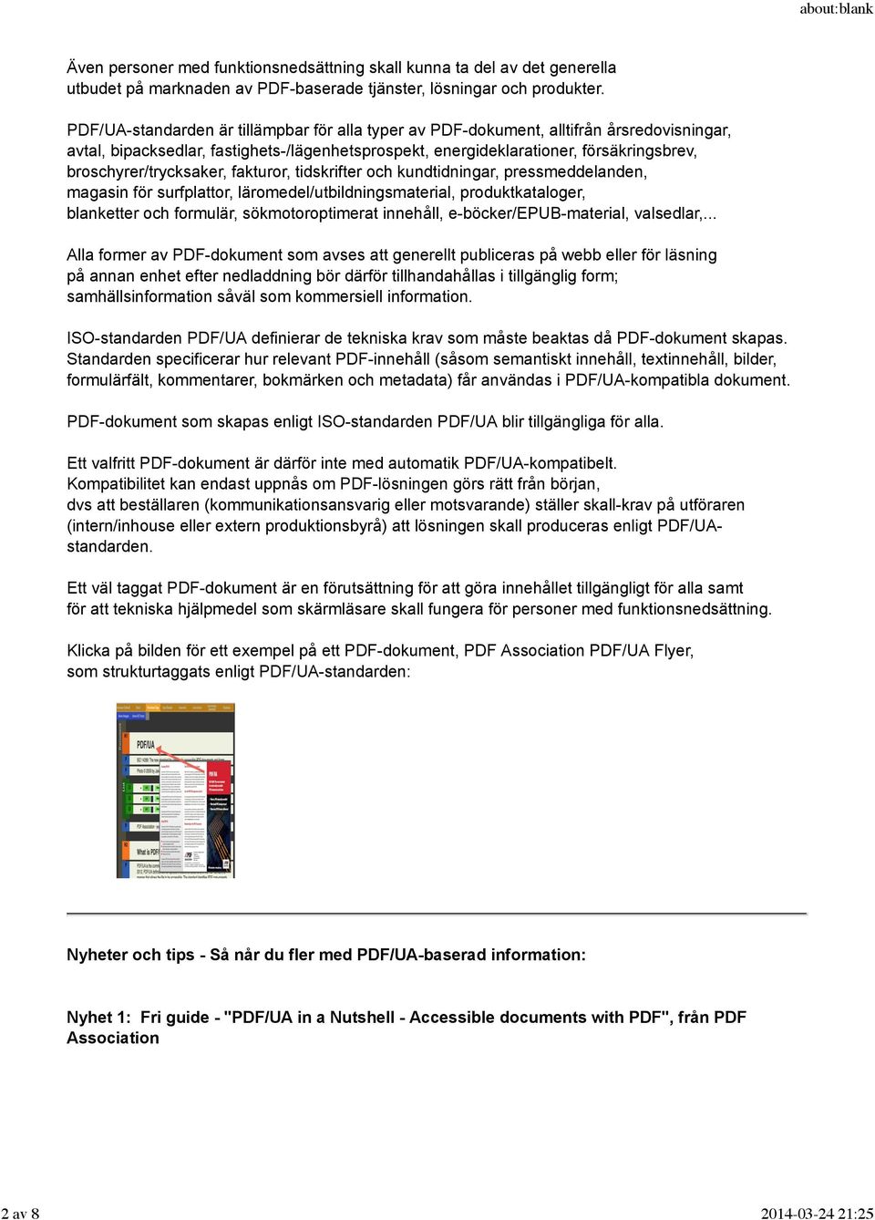 broschyrer/trycksaker, fakturor, tidskrifter och kundtidningar, pressmeddelanden, magasin för surfplattor, läromedel/utbildningsmaterial, produktkataloger, blanketter och formulär, sökmotoroptimerat