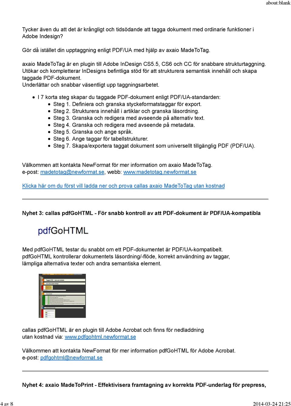 Utökar och kompletterar InDesigns befintliga stöd för att strukturera semantisk innehåll och skapa taggade PDF-dokument. Underlättar och snabbar väsentligt upp taggningsarbetet.