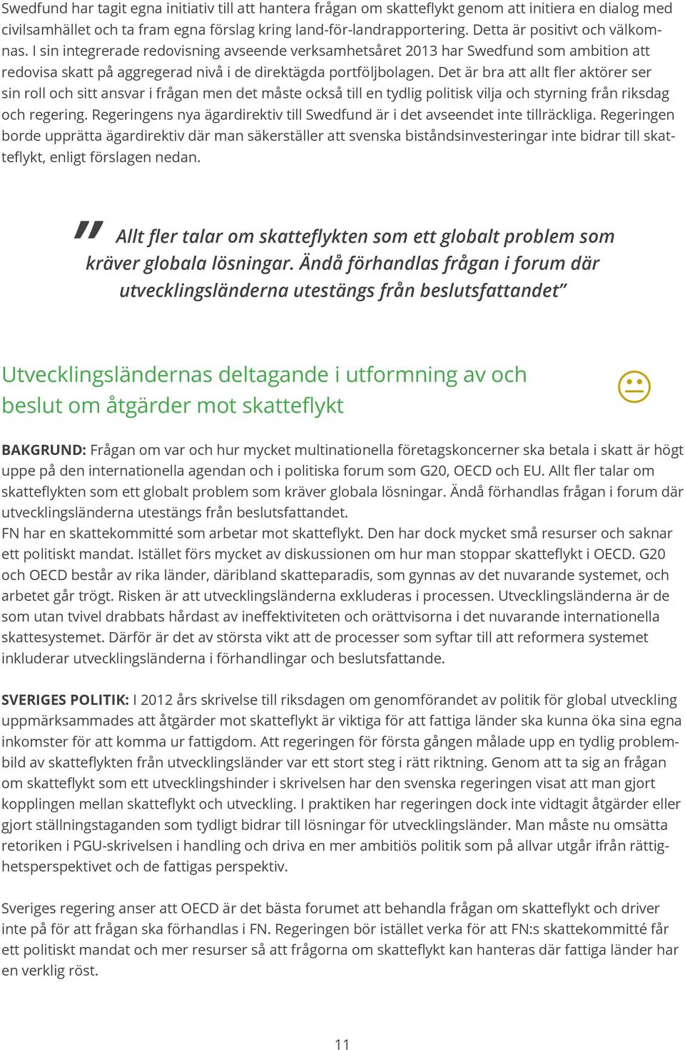 Det är bra att allt fler aktörer ser sin roll och sitt ansvar i frågan men det måste också till en tydlig politisk vilja och styrning från riksdag och regering.