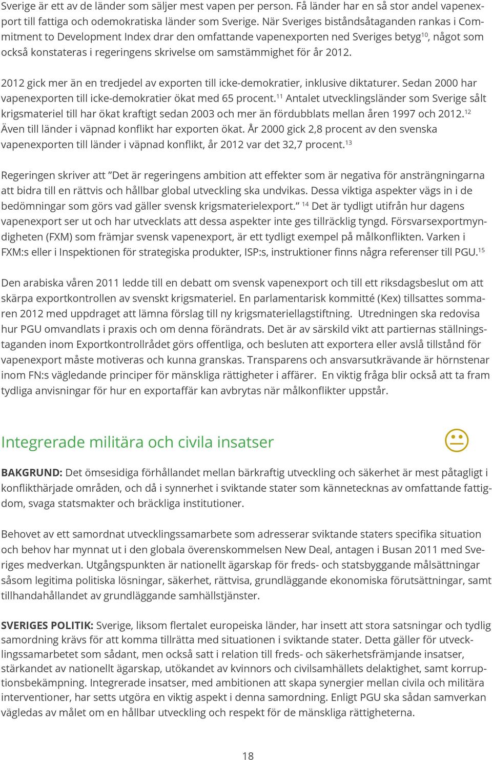 för år 2012. 2012 gick mer än en tredjedel av exporten till icke-demokratier, inklusive diktaturer. Sedan 2000 har vapenexporten till icke-demokratier ökat med 65 procent.