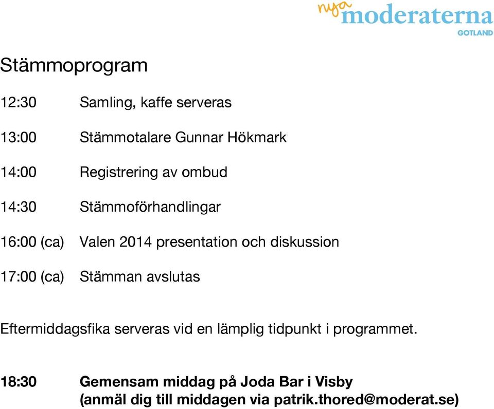 diskussion 17:00 (ca) Stämman avslutas Eftermiddagsfika serveras vid en lämplig tidpunkt i